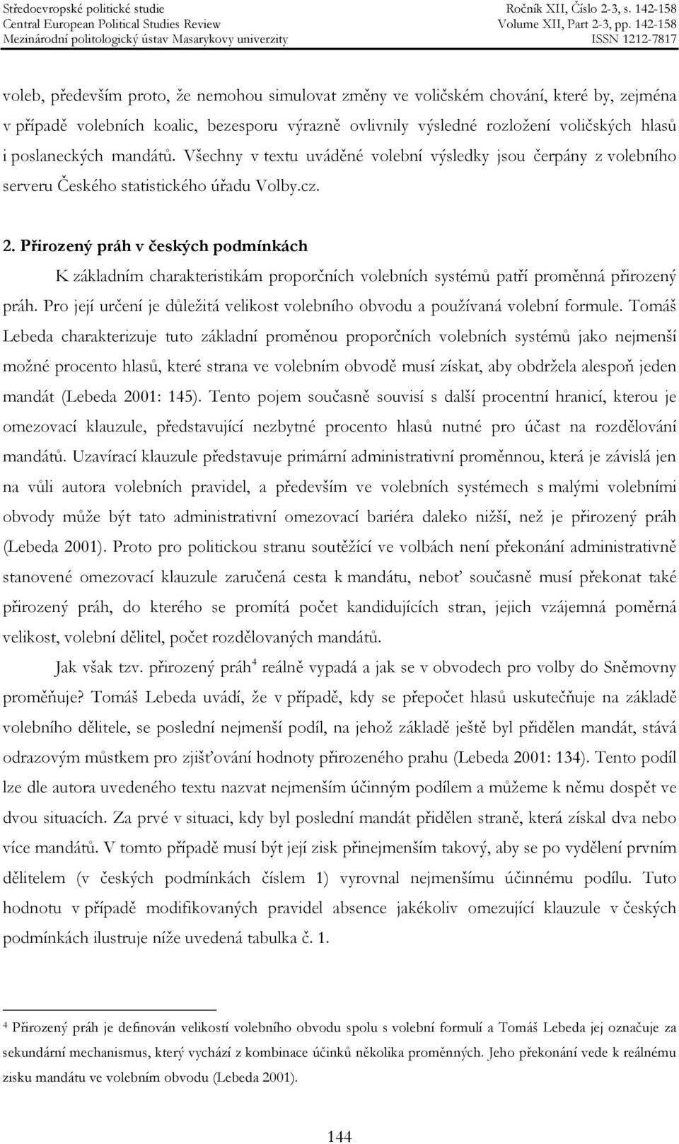 Přirozený práh v českých podmínkách K základním charakteristikám proporčních volebních systémů patří proměnná přirozený práh.