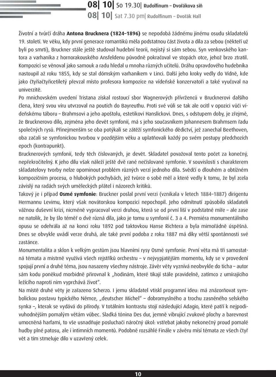 Syn venkovského kantora a varhaníka z hornorakouského Ansfeldenu původně pokračoval ve stopách otce, jehož brzo ztratil. Kompozici se věnoval jako samouk a radu hledal u mnoha různých učitelů.