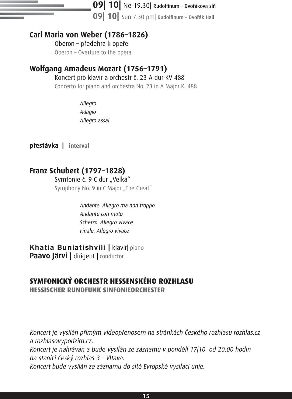 488 Allegro Adagio Allegro assai přestávka interval Franz Schubert (1797 1828) Symfonie č. 9 C dur Velká Symphony No. 9 in C Major The Great Andante. Allegro ma non troppo Andante con moto Scherzo.