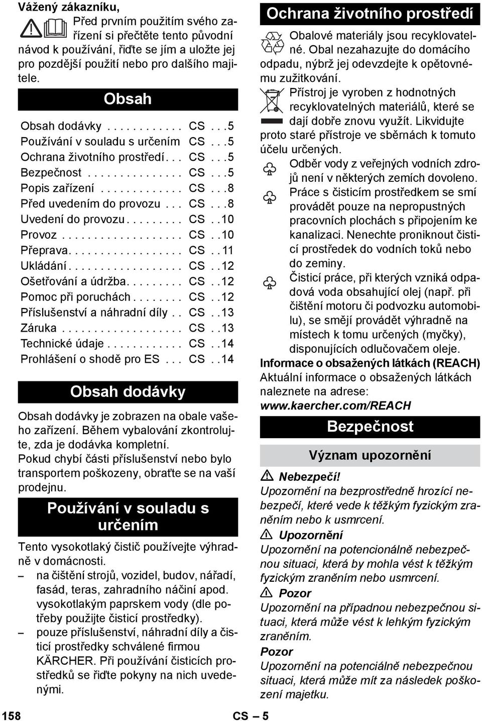 ........ CS..10 Provoz................... CS..10 Přeprava.................. CS.. 11 Ukládání.................. CS..12 Ošetřování a údržba......... CS..12 Pomoc při poruchách........ CS..12 Příslušenství a náhradní díly.