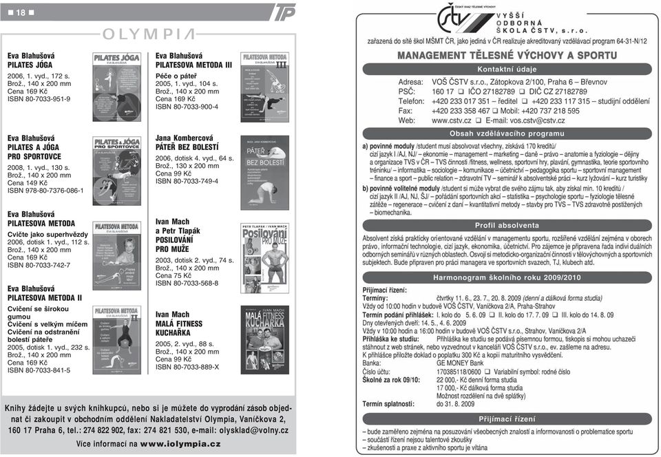 , 130 x 200 mm Cena 99 Kè ISBN 80-7033-749-4 PILATESOVA METODA Cviète jako superhvìzdy 2006, dotisk 1. vyd., 112 s.