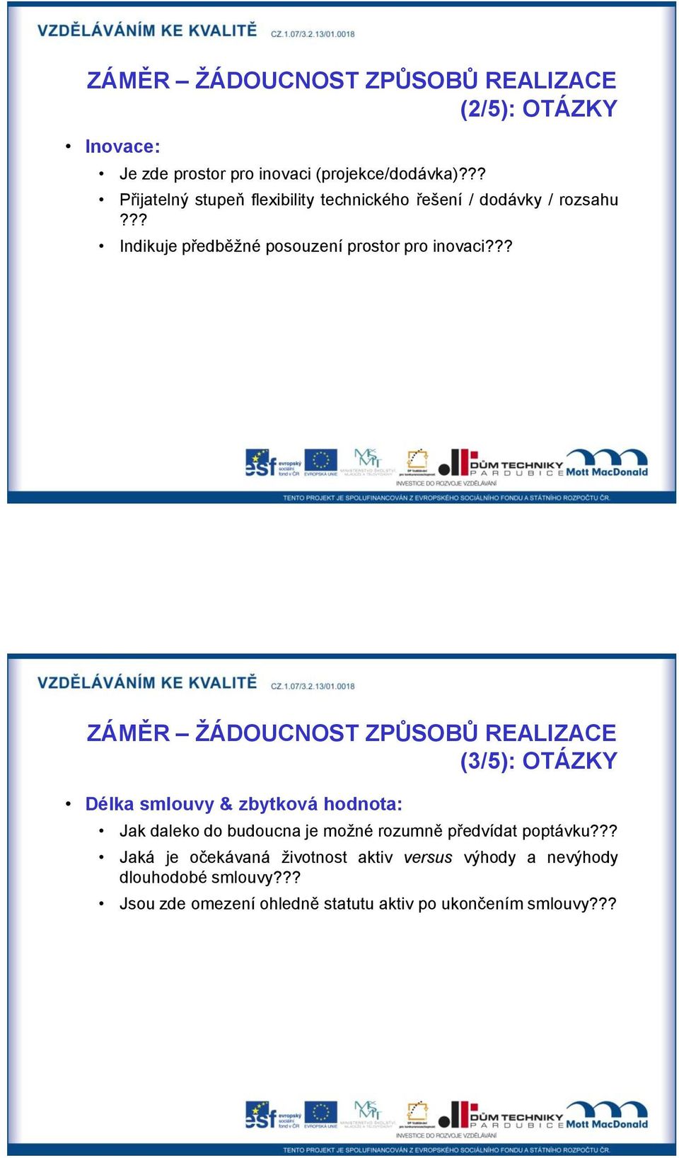 ?? ZÁMĚR ŽÁDOUCNOST ZPŮSOBŮ REALIZACE (3/5): OTÁZKY Délka smlouvy & zbytková hodnota: Jak daleko do budoucna je možné rozumně