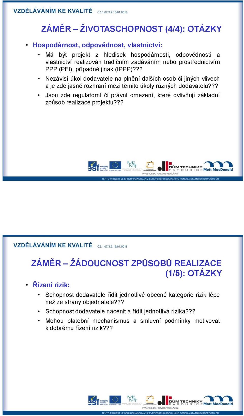 ?? Jsou zde regulatorní či právní omezení, které ovlivňují základní způsob realizace projektu?