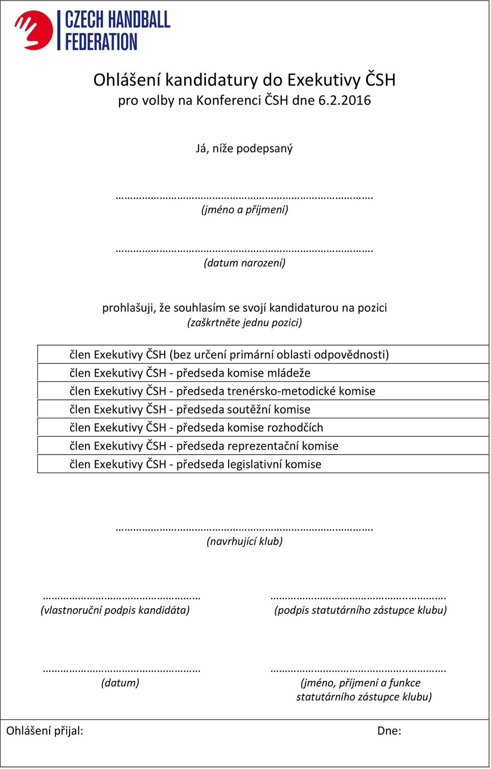 odpovědnosti) člen Exekutivy ČSH - předseda komise mládeže člen Exekutivy ČSH - předseda trenérsko-metodické komise člen Exekutivy ČSH - předseda soutěžní komise člen Exekutivy ČSH