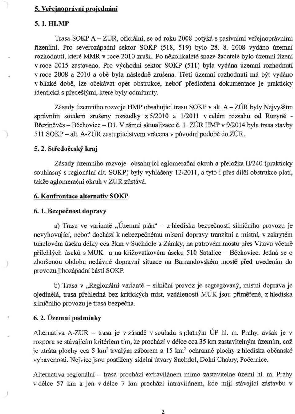 Pro východní sektor SOKP (511) byla vydána územní rozhodnutí v roce 2008 a 2010 a obě byla následně zrušena.