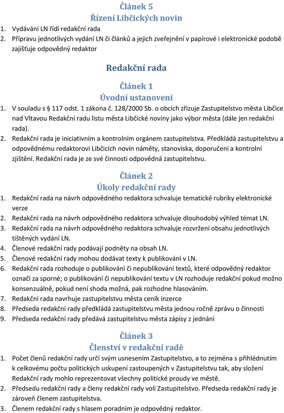 128/2000 Sb. o obcích zřizuje Zastupitelstvo města Libčice nad Vltavou Redakční radu listu města Libčické noviny jako výbor města (dále jen redakční rada). 2.