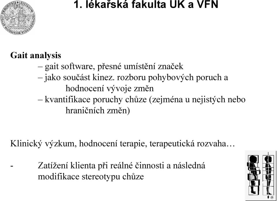 rozboru pohybových poruch a hodnocení vývoje změn kvantifikace poruchy chůze (zejména u