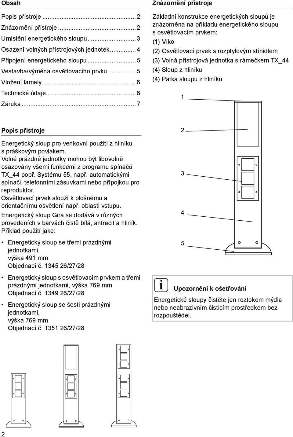 .. 7 Znázornění přístroje Základní konstrukce energetckých sloupů je znázorněna na příkladu energetckého sloupu sosvětlovacím prvkem: (1) Víko (2) Osvětlovací prvek s rozptylovým stíndlem (3) Volná