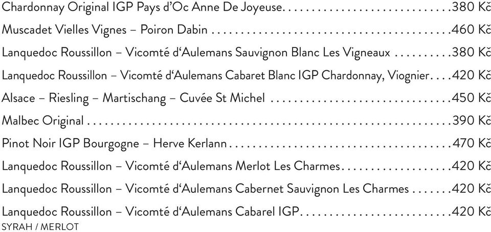 .............................................................390 Kč Pinot Noir IGP Bourgogne Herve Kerlann...................................... 470 Kč Lanquedoc Roussillon Vicomté d Aulemans Merlot Les Charmes.