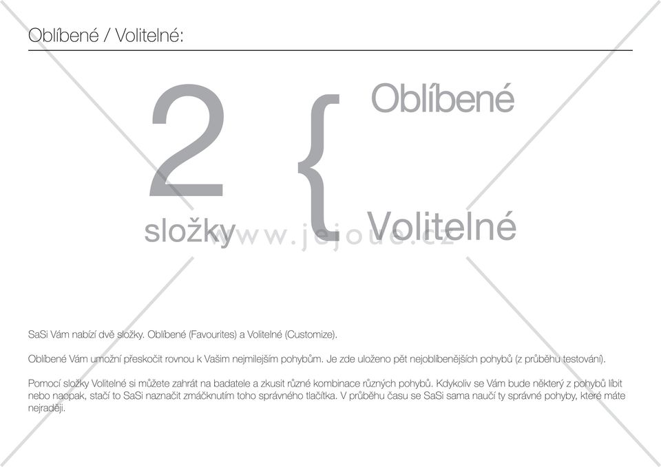 Pomocí složky Volitelné si můžete zahrát na badatele a zkusit různé kombinace různých pohybů.