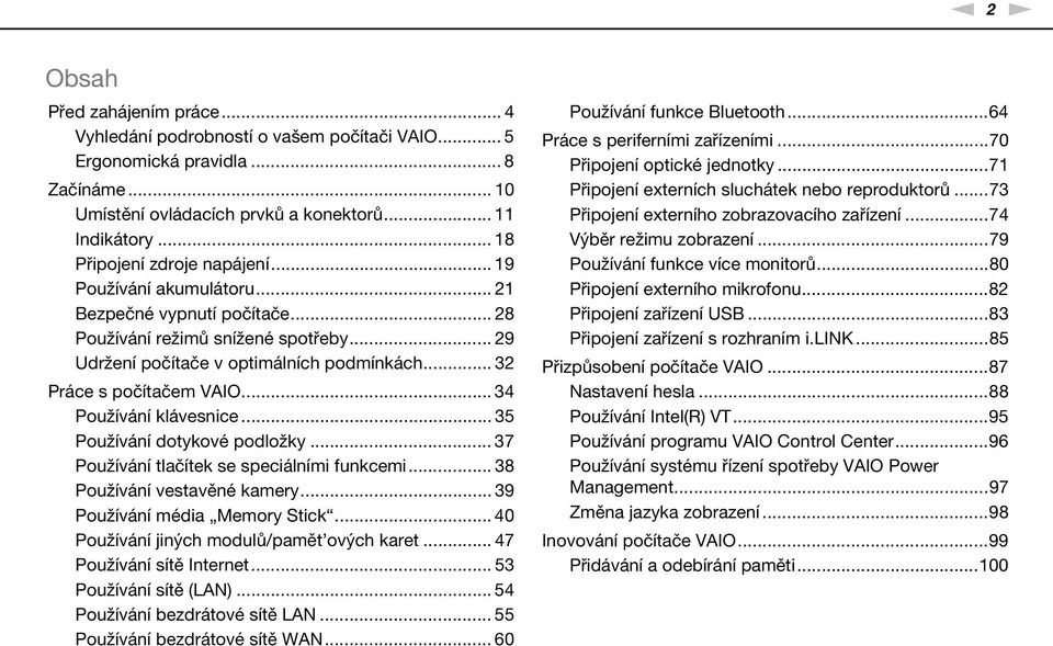 .. 32 Práce s počítačem VAIO... 34 Používání klávesnice... 35 Používání dotykové podložky... 37 Používání tlačítek se speciálními funkcemi... 38 Používání vestavěné kamery.