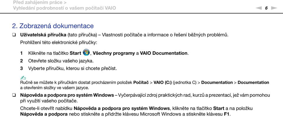 Ručně se můžete k příručkám dostat procházením položek Počítač > VAIO (C:) (jednotka C) > Documentation > Documentation a otevřením složky ve vašem jazyce.