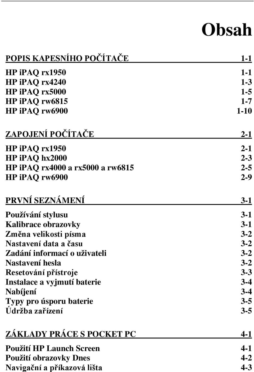 Kalibrace obrazovky 3-1 3-2 3-2 Zadání informací o uživateli 3-2 Nastavení hesla 3-2 3-3 Instalace a vyjmutí baterie 3-4