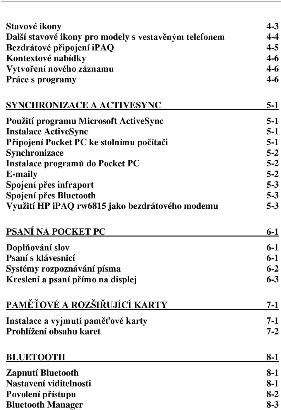 Využití HP ipaq rw6815 jako bezdrátového modemu 5-3 PSANÍ NA POCKET PC 6-1 6-1 Psaní s klávesnicí 6-1 Systémy rozpoznávání písma