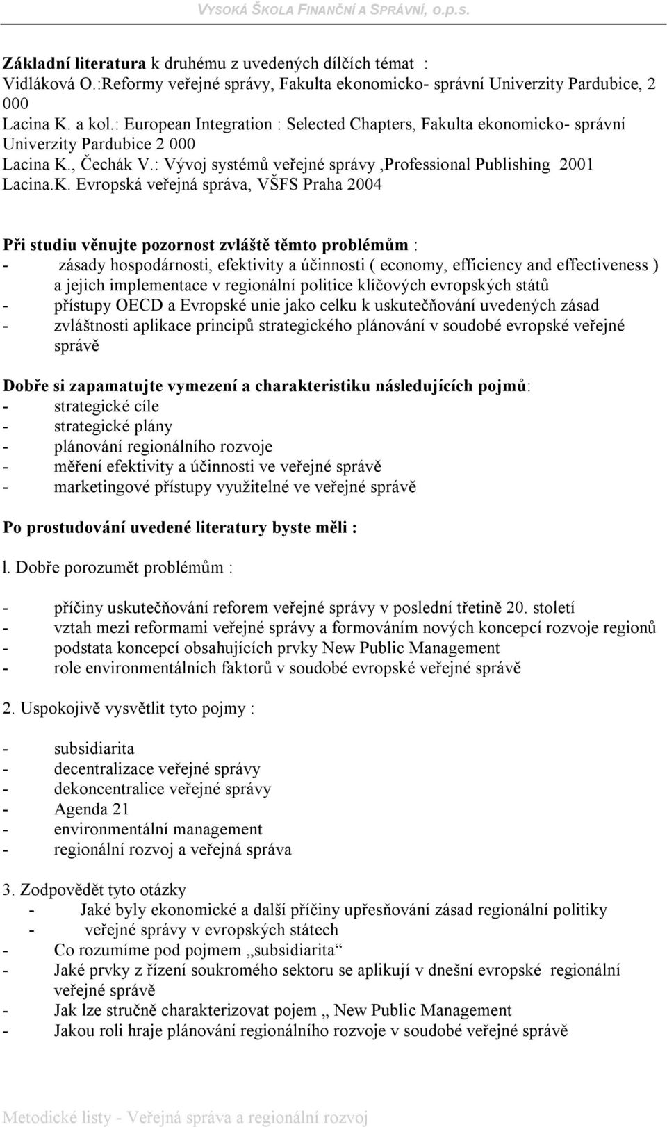, Čechák V.: Vývoj systémů veřejné správy,professional Publishing 2001 Lacina.K.