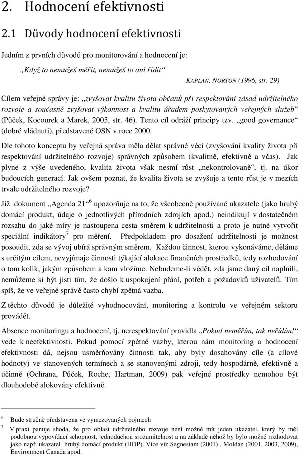 a Marek, 2005, str. 46). Tento cíl odráží principy tzv. good governance (dobré vládnutí), představené OSN v roce 2000.