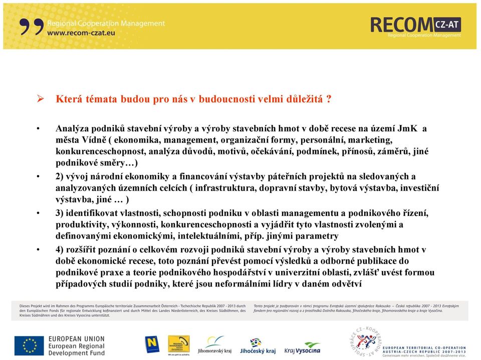 důvodů, motivů, očekávání, podmínek, přínosů, záměrů, jiné podnikové směry ) 2) vývoj národní ekonomiky a financování výstavby páteřních projektů na sledovaných a analyzovaných územních celcích (