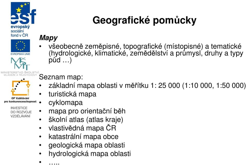 1: 25 000 (1:10 000, 1:50 000) turistická mapa cyklomapa mapa pro orientační běh školní atlas