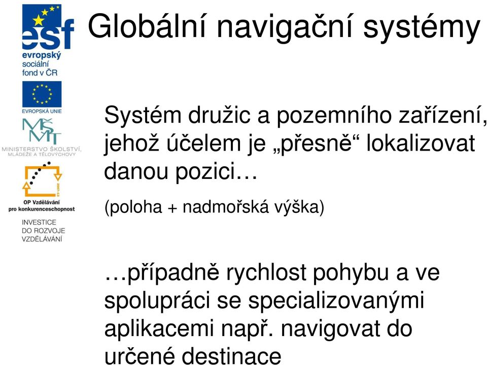 (poloha + nadmořská výška) případně rychlost pohybu a ve