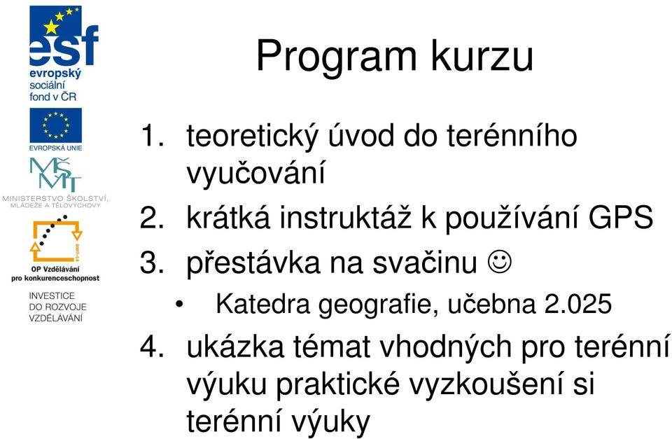 přestávka na svačinu Katedra geografie, učebna 2.025 4.