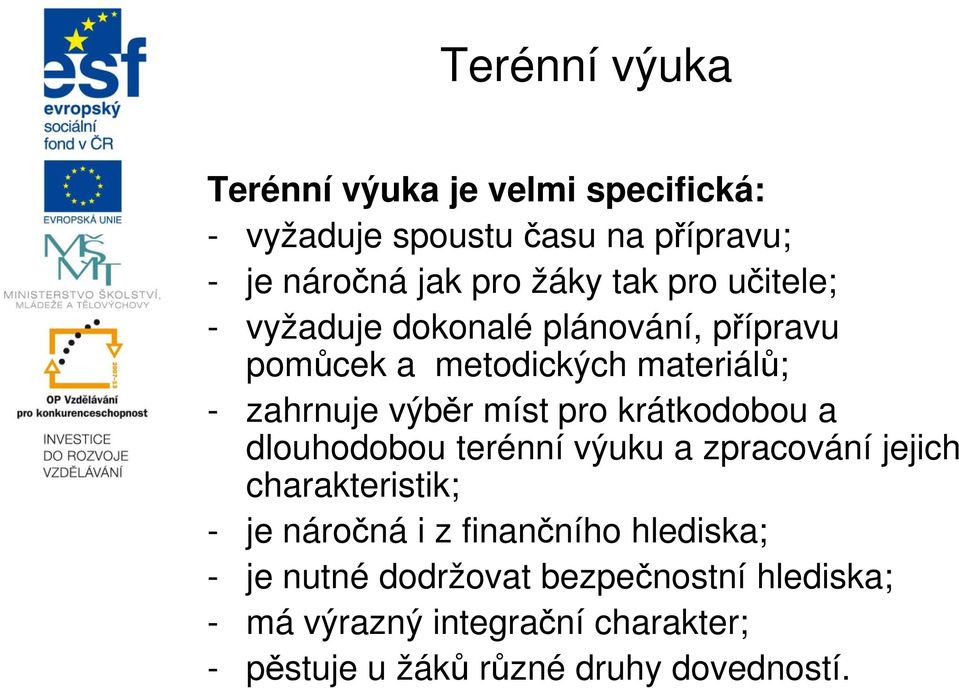 krátkodobou a dlouhodobou terénní výuku a zpracování jejich charakteristik; - je náročná i z finančního hlediska; -