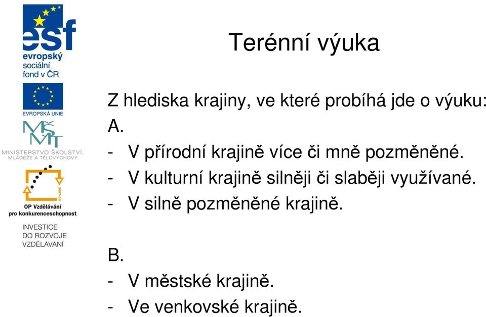 - V kulturní krajině silněji či slaběji využívané.