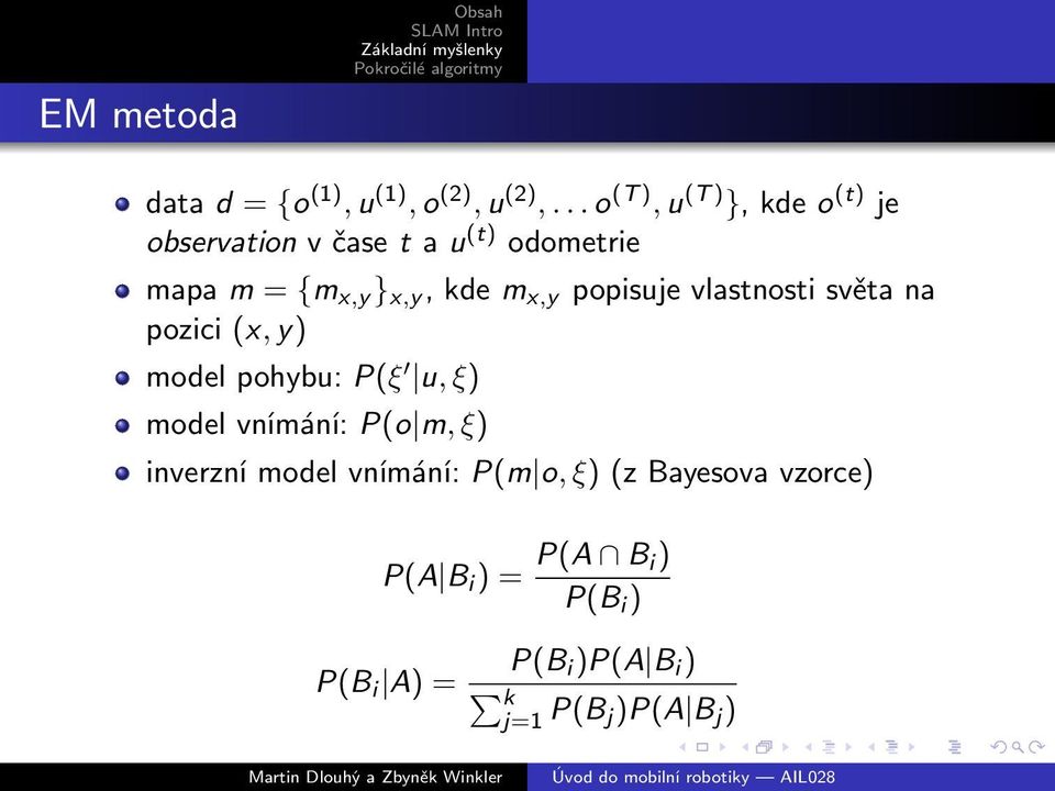kde m x,y popisuje vlastnosti světa na pozici (x, y) model pohybu: P(ξ u, ξ) model vnímání: P(o
