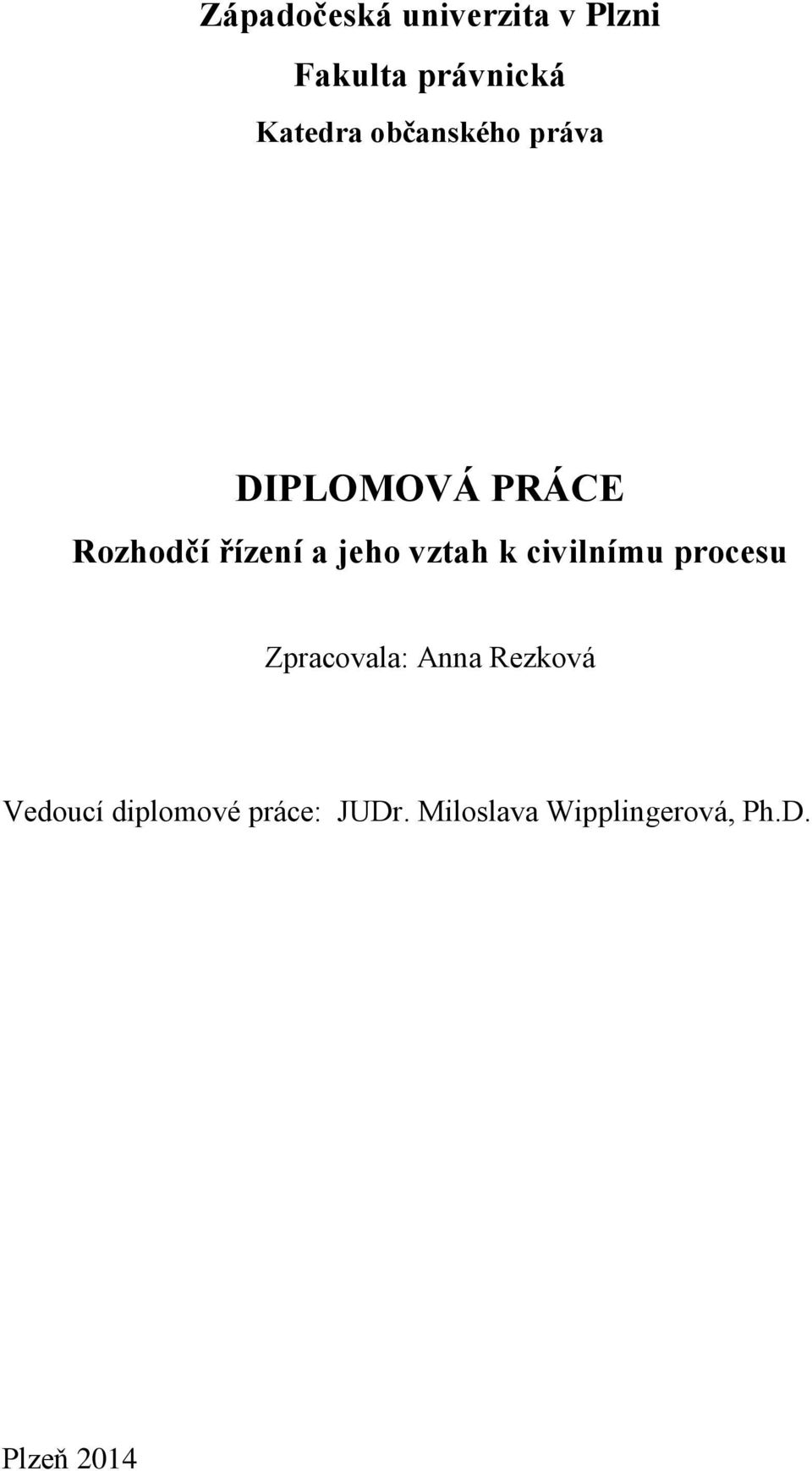 vztah k civilnímu procesu Zpracovala: Anna Rezková Vedoucí