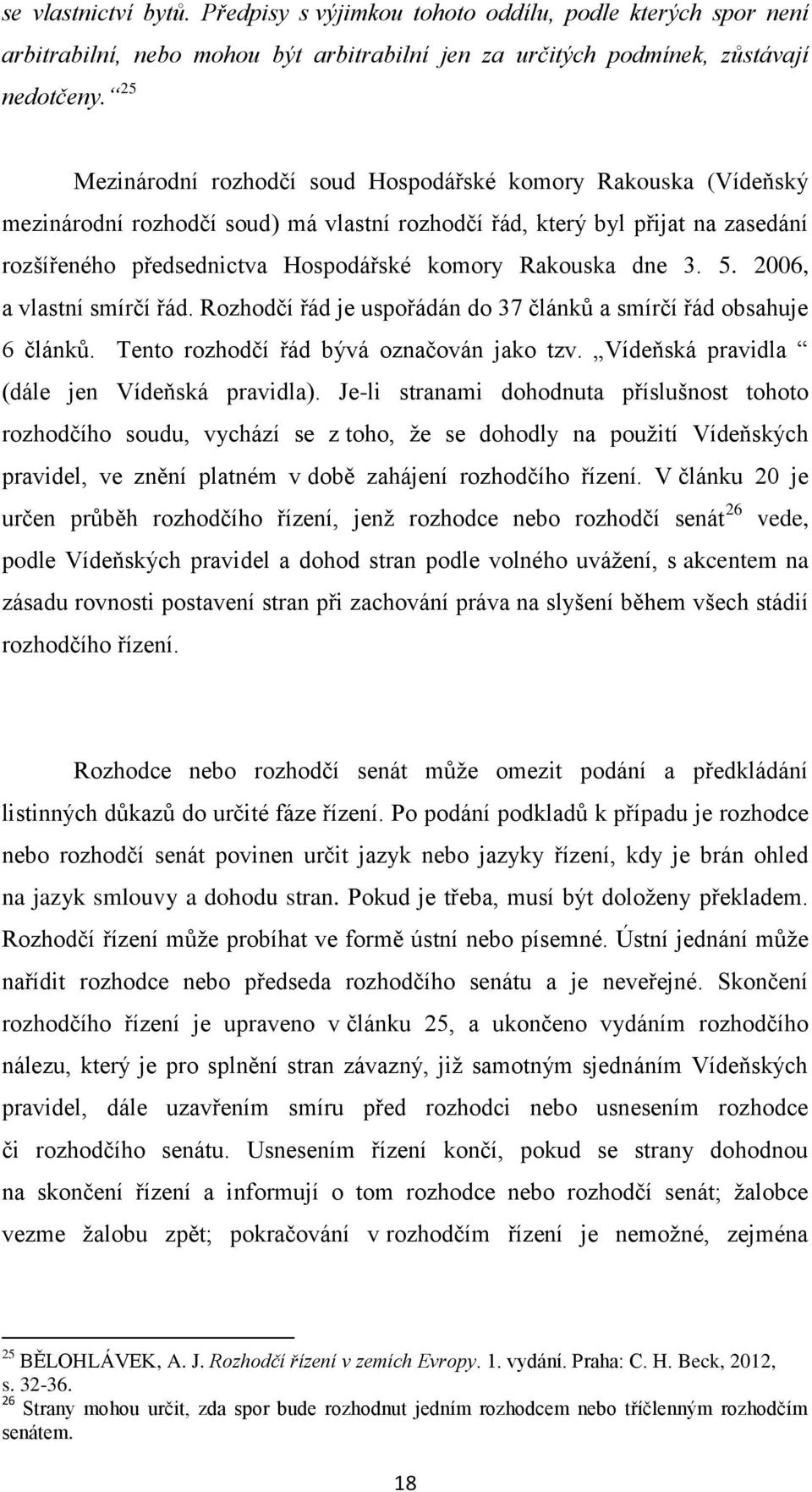 Rakouska dne 3. 5. 2006, a vlastní smírčí řád. Rozhodčí řád je uspořádán do 37 článků a smírčí řád obsahuje 6 článků. Tento rozhodčí řád bývá označován jako tzv.