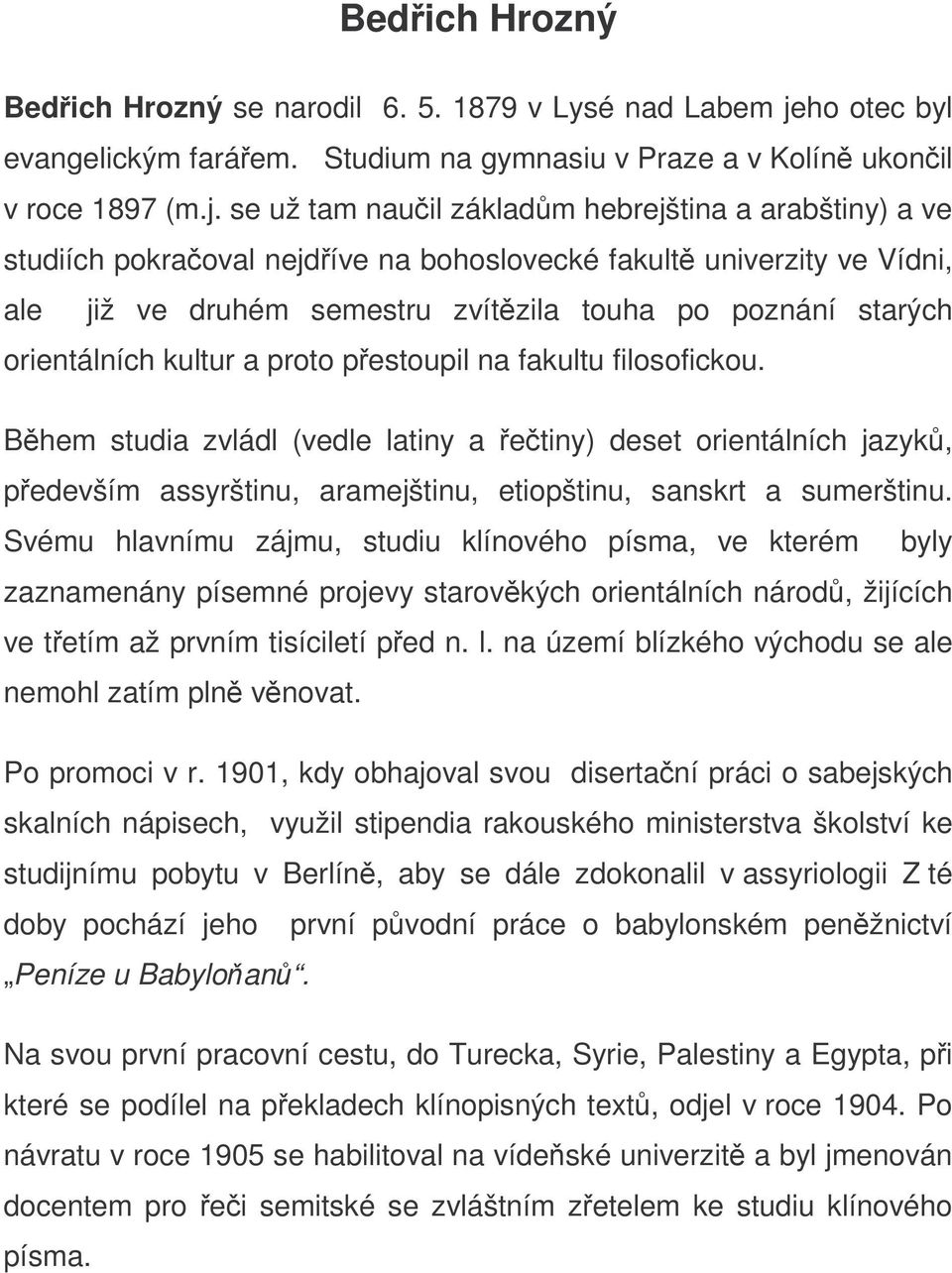 se už tam nauil základm hebrejština a arabštiny) a ve studiích pokraoval nejdíve na bohoslovecké fakult univerzity ve Vídni, ale již ve druhém semestru zvítzila touha po poznání starých orientálních