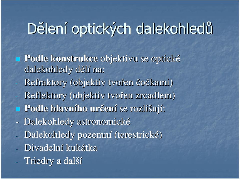 zrcadlem) Podle hlavního ho určen ení se rozlišuj ují: - Dalekohledy