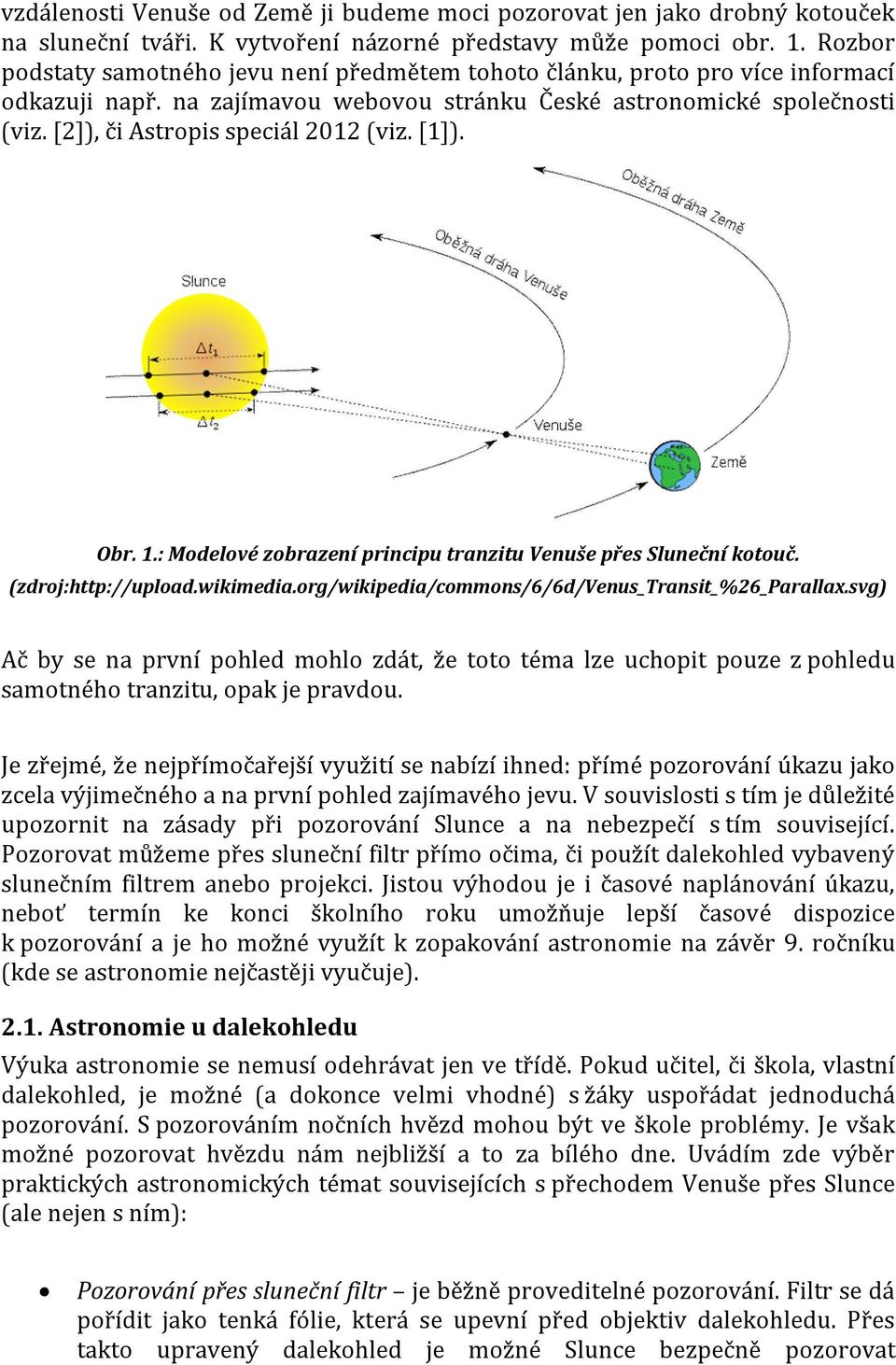 [2]), či Astropis speciál 2012 (viz. [1]). Obr. 1.: Modelové zobrazení principu tranzitu Venuše přes Sluneční kotouč. (zdroj:http://upload.wikimedia.