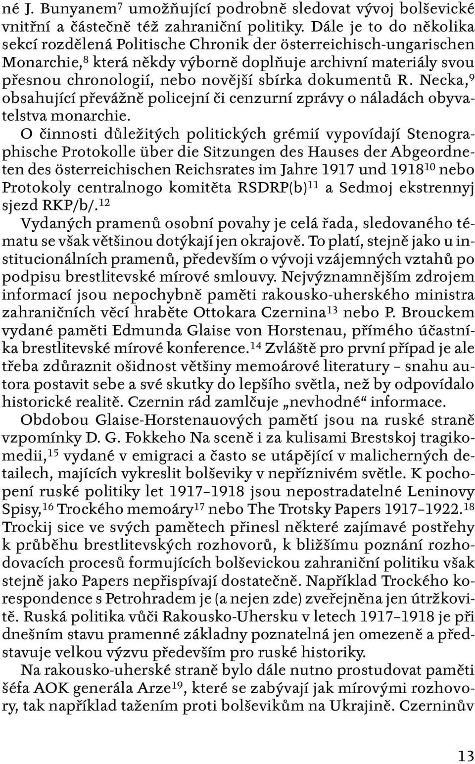 dokumentů R. Necka, 9 obsahující převážně policejní či cenzurní zprávy o náladách obyvatelstva monarchie.