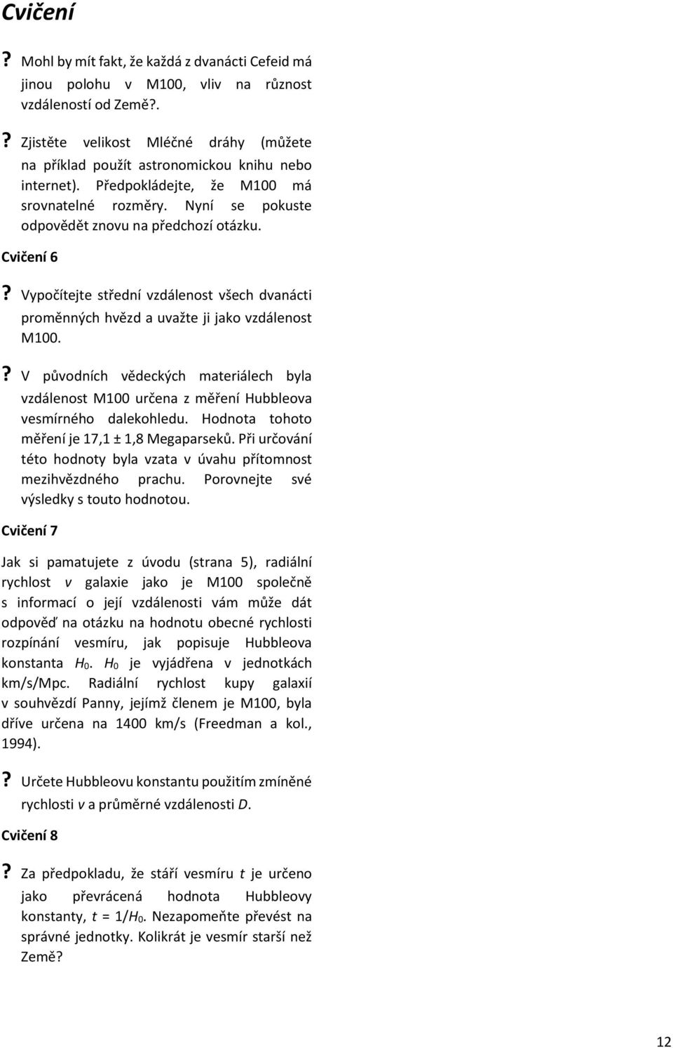 Cvičení 6? Vypočítejte střední vzdálenost všech dvanácti proměnných hvězd a uvažte ji jako vzdálenost M100.