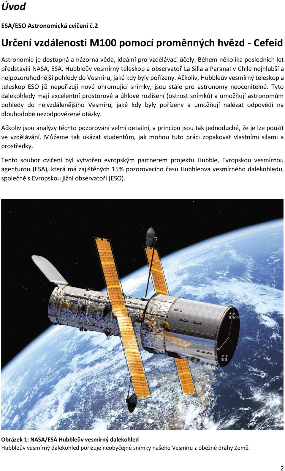 Ačkoliv, Hubbleův vesmírný teleskop a teleskop ESO již nepořizují nové ohromující snímky, jsou stále pro astronomy neocenitelné.