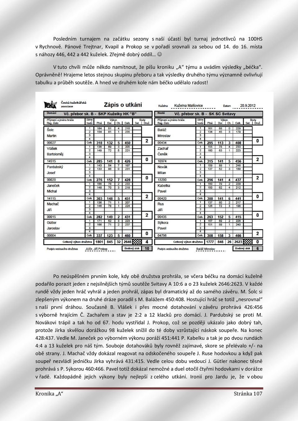 Hrajeme letos stejnou skupinu přeboru a tak výsledky druhého týmu významně ovlivňují tabulku a průběh soutěže. A hned ve druhém kole nám béčko udělalo radost!