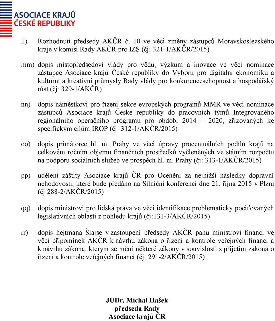 České republiky do Výboru pro digitální ekonomiku a kulturní a kreativní průmysly Rady vlády pro konkurenceschopnost a hospodářský růst (čj: 329-1/AKČR) nn) oo) pp) qq) rr) dopis náměstkovi pro