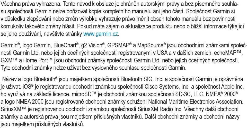 Pokud máte zájem o aktualizace produktu nebo o bližší informace týkající se jeho používání, navštivte stránky www.garmin.cz.