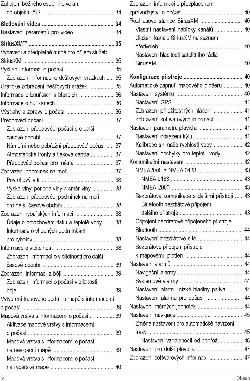 .. 36 Výstrahy a zprávy o počasí... 36 Předpověď počasí... 37 Zobrazení předpovědi počasí pro další časové období... 37 Námořní nebo pobřežní předpověď počasí... 37 Atmosférické fronty a tlaková centra.