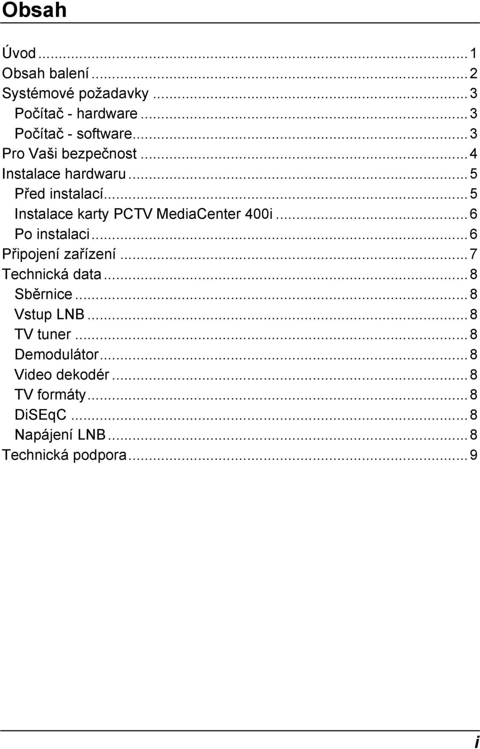 ..5 Instalace karty PCTV MediaCenter 400i...6 Po instalaci...6 Připojení zařízení...7 Technická data.