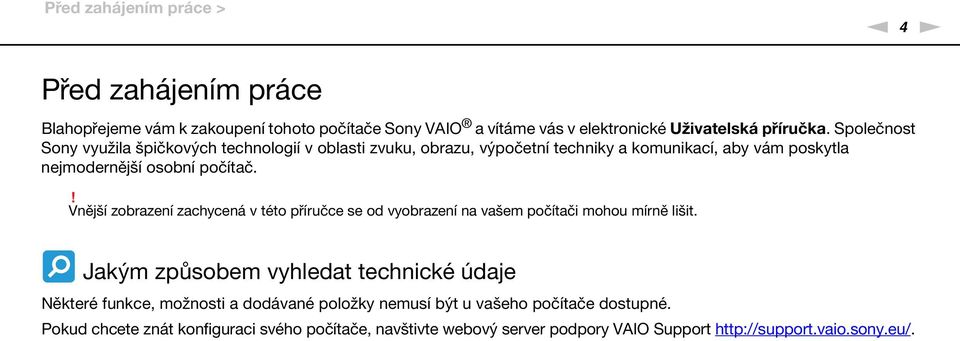 ! Vnější zobrazení zachycená v této příručce se od vyobrazení na vašem počítači mohou mírně lišit.