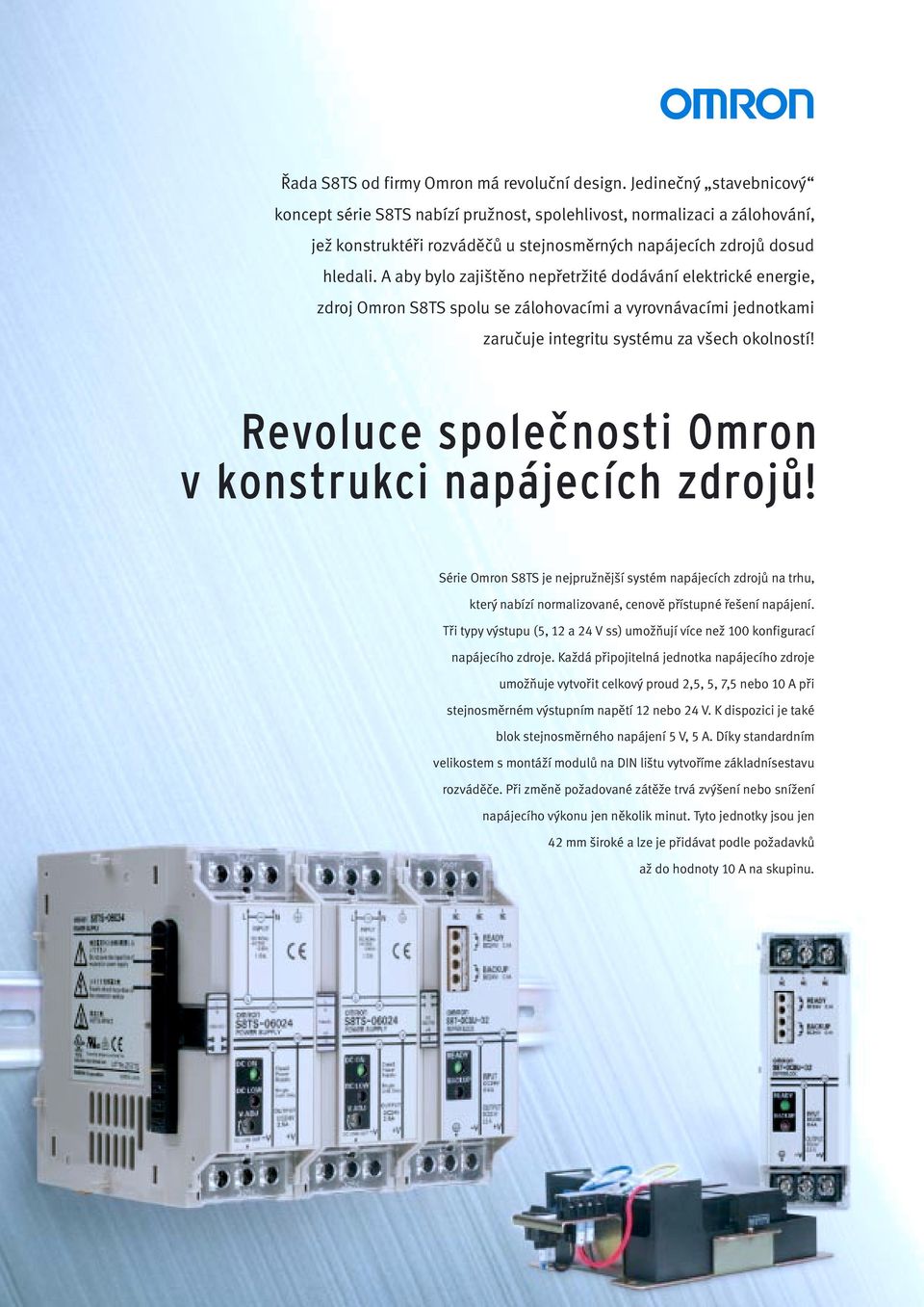 A aby bylo zajištěno nepřetržité dodávání elektrické energie, zdroj Omron S8TS spolu se zálohovacími a vyrovnávacími jednotkami zaručuje integritu systému za všech okolností!