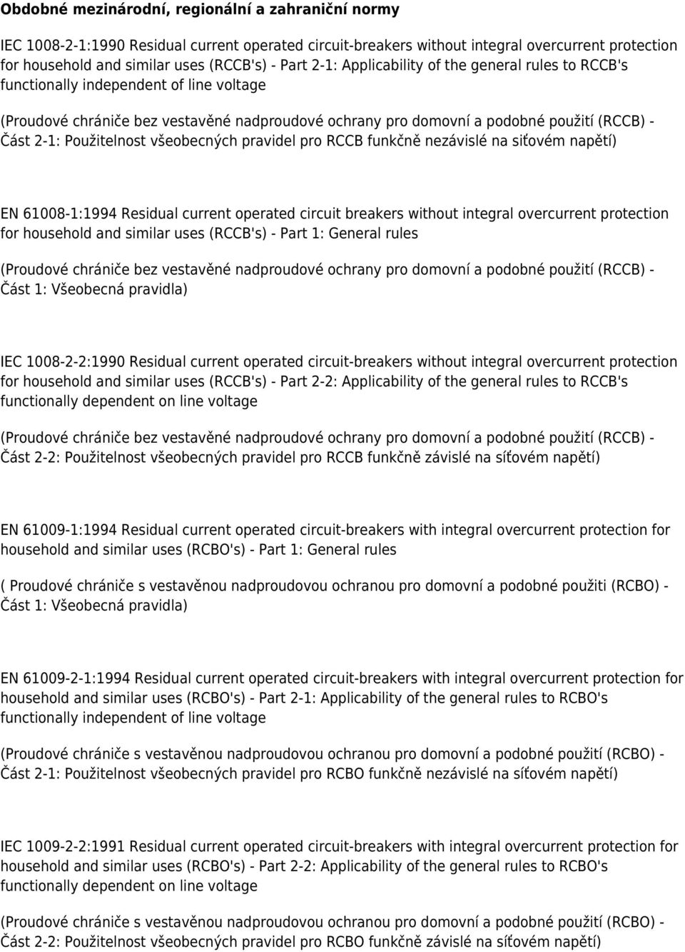 Použitelnost všeobecných pravidel pro RCCB funkčně nezávislé na siťovém napětí) EN 61008-1:1994 Residual current operated circuit breakers without integral overcurrent protection for household and