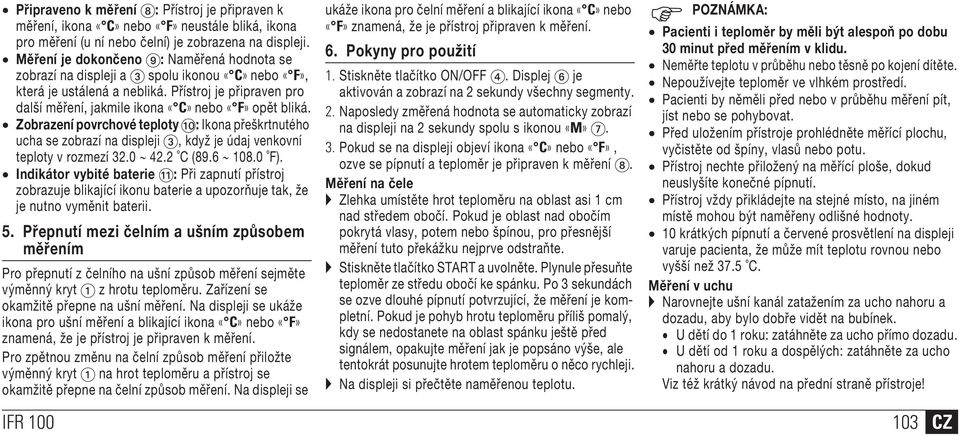 Přístroj je připraven pro další měření, jakmile ikona «C» nebo «F» opět bliká.