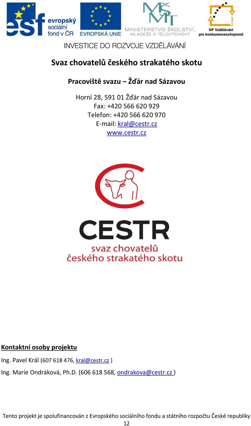 mail: kral@cestr.cz www.cestr.cz Kontaktní osoby projektu Ing.