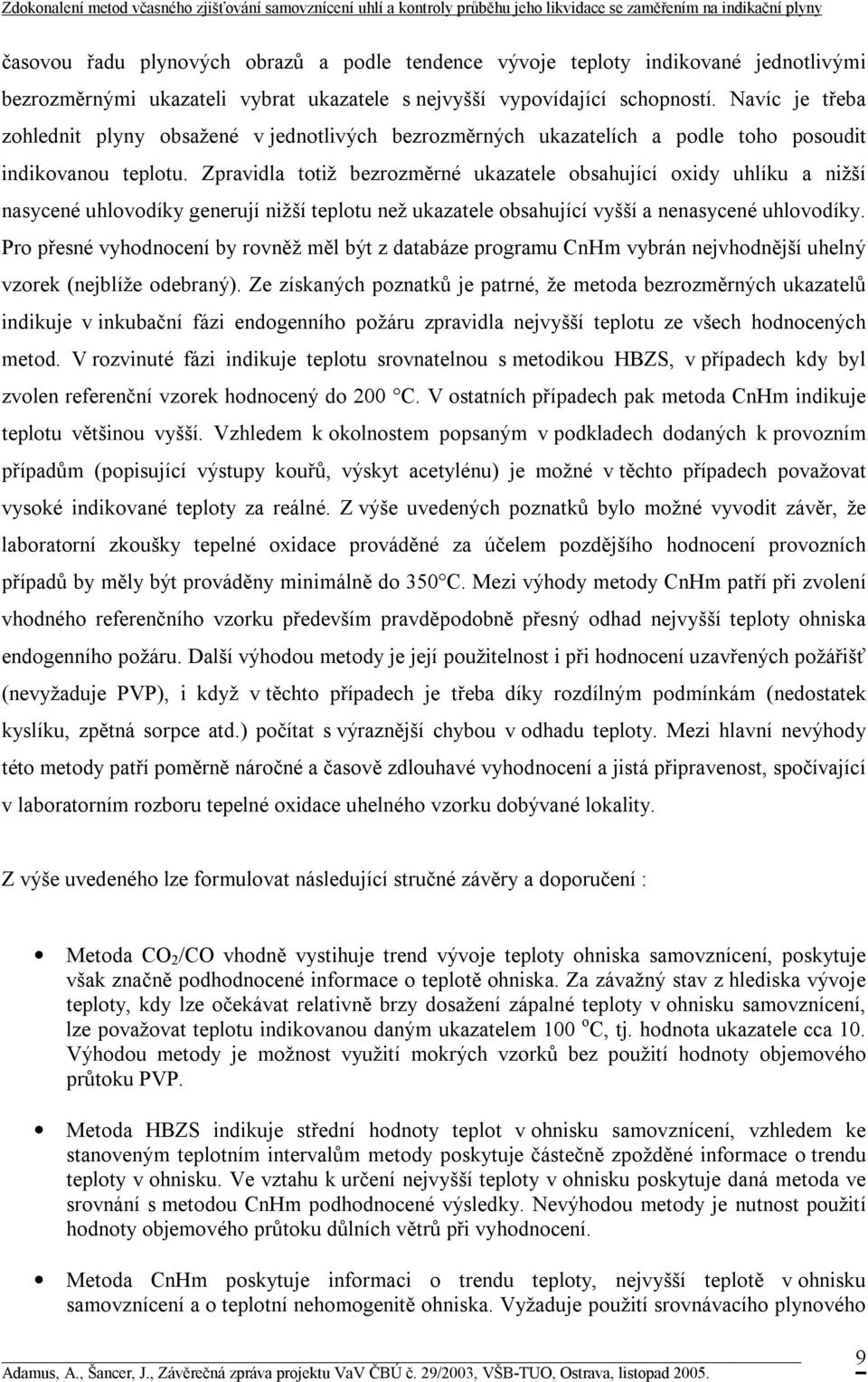 Zpravidla totiž bezrozměrné ukazatele obsahující oxidy uhlíku a nižší nasycené uhlovodíky generují nižší teplotu než ukazatele obsahující vyšší a nenasycené uhlovodíky.