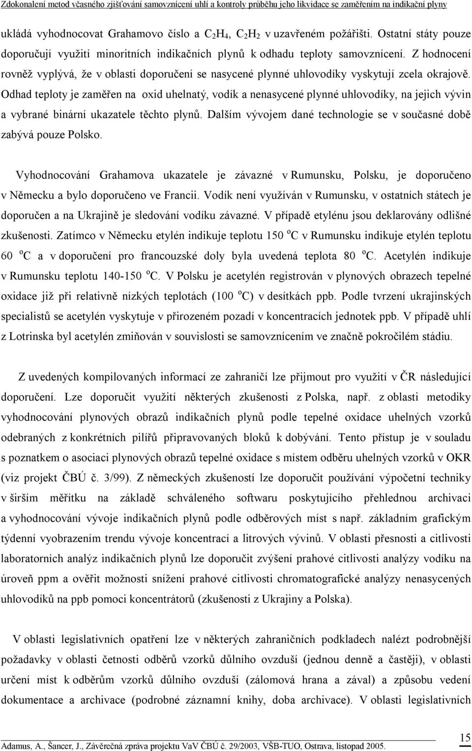 Odhad teploty je zaměřen na oxid uhelnatý, vodík a nenasycené plynné uhlovodíky, na jejich vývin a vybrané binární ukazatele těchto plynů.