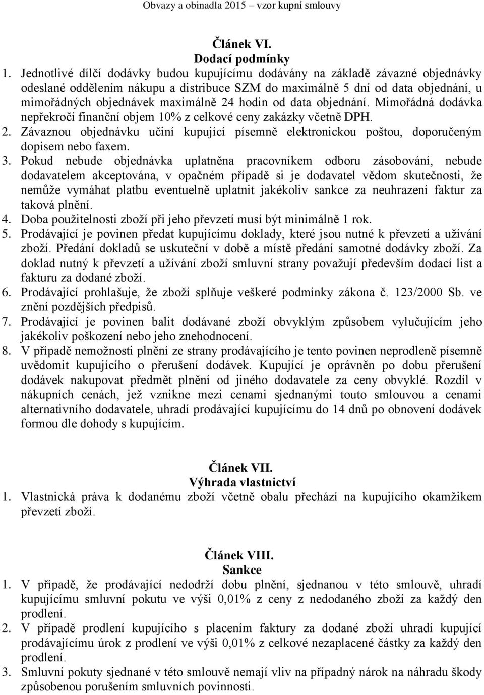 hodin od data objednání. Mimořádná dodávka nepřekročí finanční objem 10% z celkové ceny zakázky včetně DPH. 2.