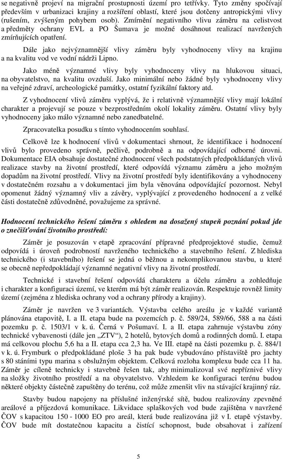 Zmírnění negativního vlivu záměru na celistvost a předměty ochrany EVL a PO Šumava je možné dosáhnout realizací navržených zmírňujících opatření.