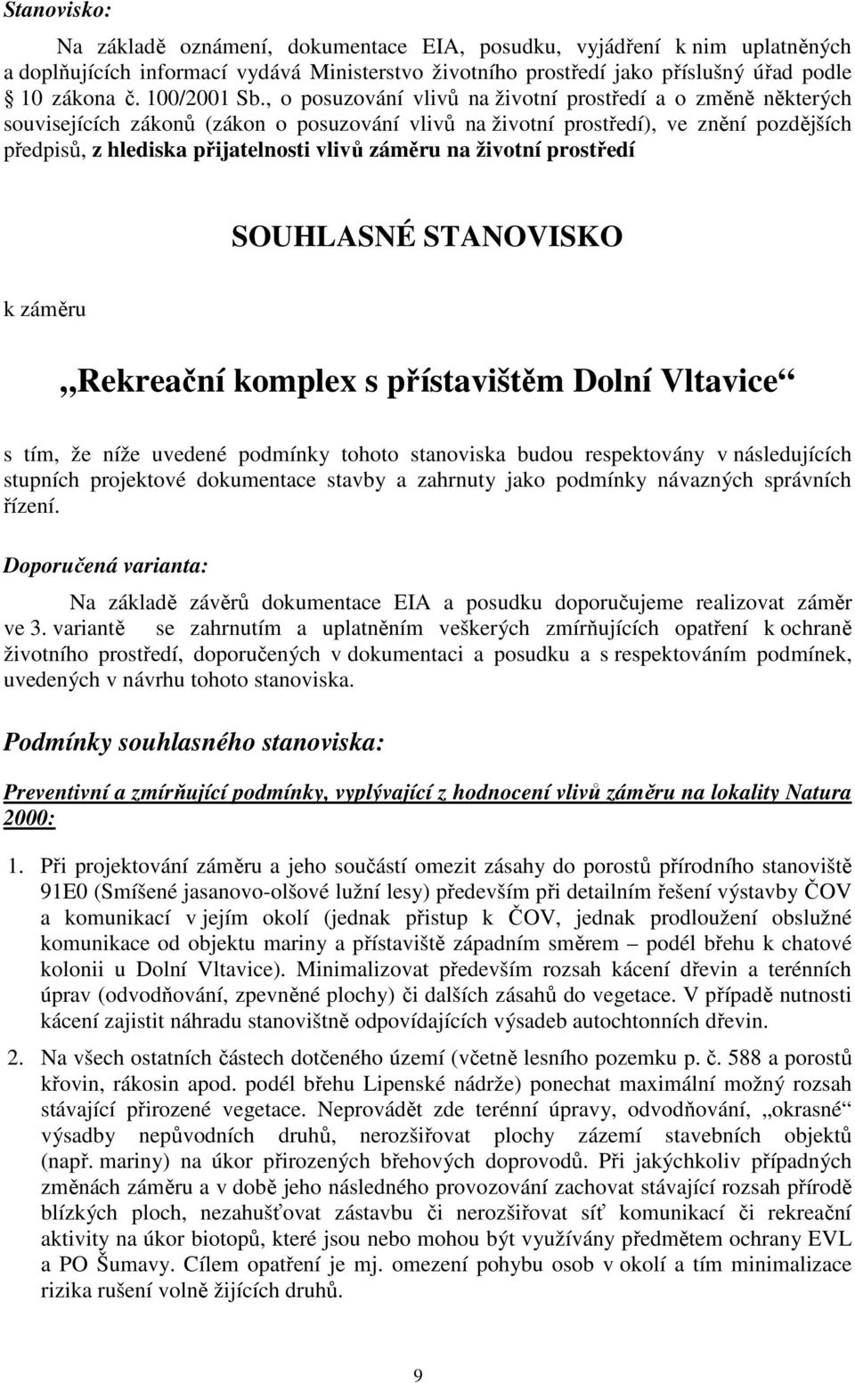 , o posuzování vlivů na životní prostředí a o změně některých souvisejících zákonů (zákon o posuzování vlivů na životní prostředí), ve znění pozdějších předpisů, z hlediska přijatelnosti vlivů záměru